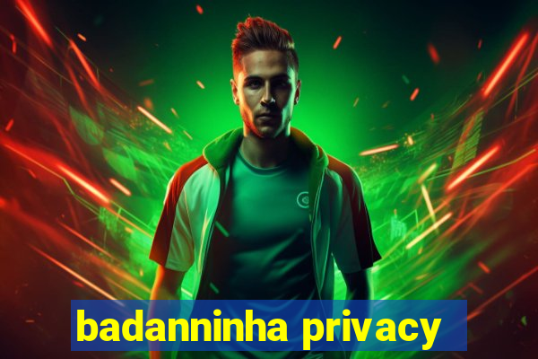 badanninha privacy